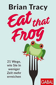 Eat that Frog: 21 Wege, wie Sie in weniger Zeit mehr erreichen (Brian Tracy) (Affiliate)