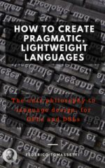 Federico Tomassetti - How to create pragmatic, lightweight languages