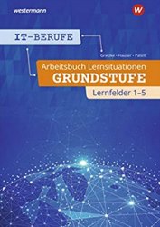 IT-Berufe: Lernsituationen Grundstufe Lernfelder 1-5: Arbeitsbuch (Affiliate)