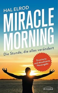 Miracle Morning: Die Stunde, die alles verändert von Hal Elrod (Affiliate)