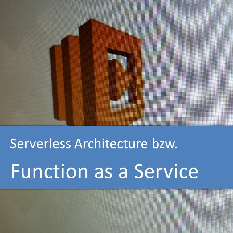 Serverless Architecture bzw. Function as a Service