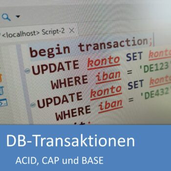 Datenbanktransaktionen, ACID, CAP-Theorem und BASE