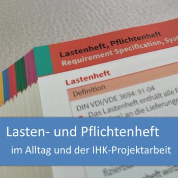 Lasten- und Pflichtenheft im Alltag und der IHK-Projektarbeit