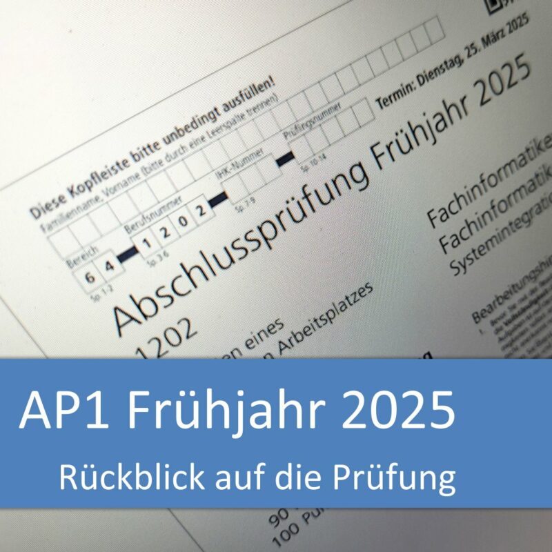 Rückblick auf die AP1 im Frühjahr 2025 (nach neuem Prüfungskatalog)